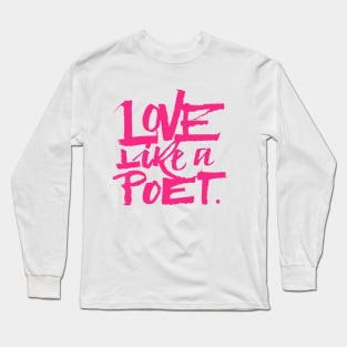 Love Like a Poet Pink Handwritten Lettering Romantic Home Decor, Garments, and Accessories Long Sleeve T-Shirt